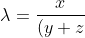 \lambda=\frac{x}{(y+z)^2}